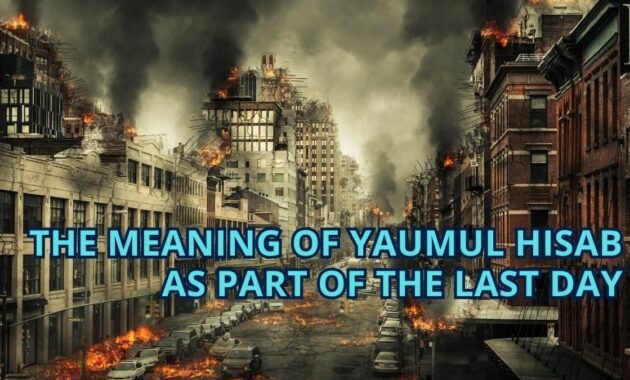 The Meaning of Yaumul Hisab As Part of the Last Day