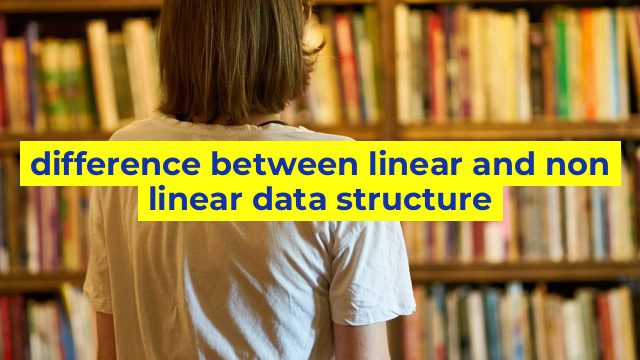 difference between linear and non linear data structure