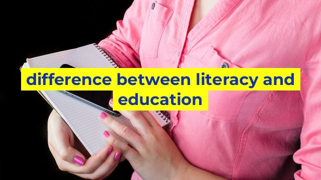 difference between literacy and education