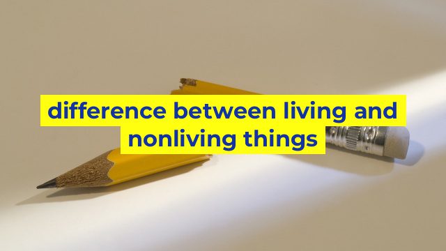 difference between living and nonliving things