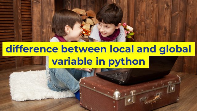 difference between local and global variable in python