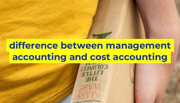 difference between management accounting and cost accounting
