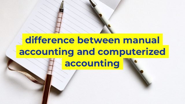 difference between manual accounting and computerized accounting