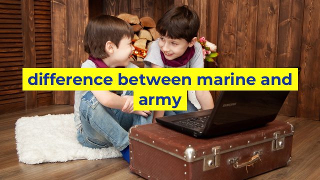 difference between marine and army