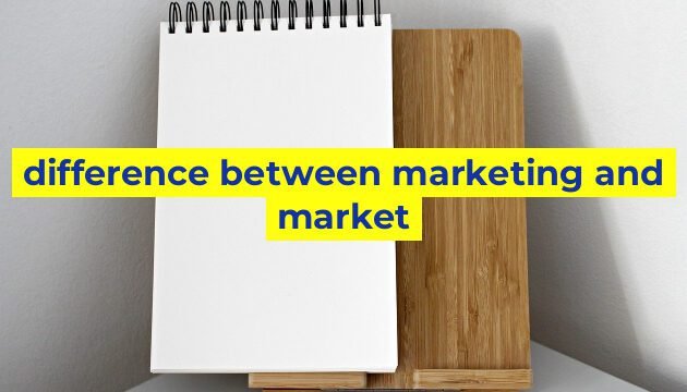 difference between marketing and market
