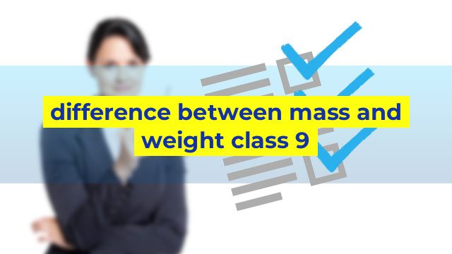 difference between mass and weight class 9