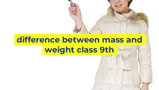 difference between mass and weight class 9th
