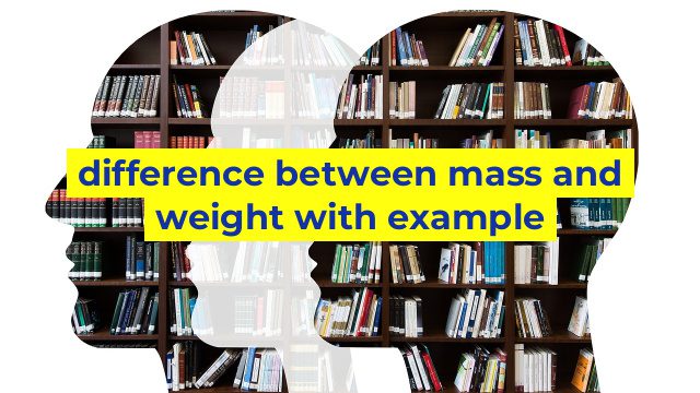 difference between mass and weight with example