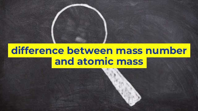 difference between mass number and atomic mass