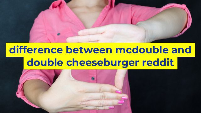 difference between mcdouble and double cheeseburger reddit