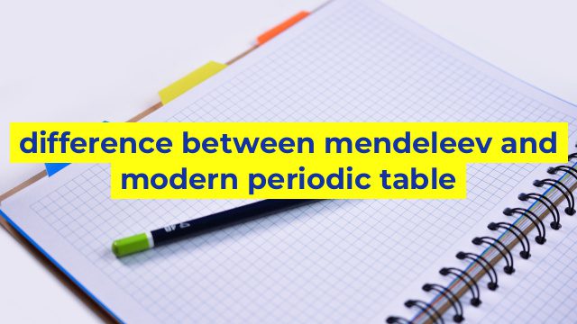 difference between mendeleev and modern periodic table