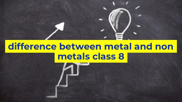 difference between metal and non metals class 8