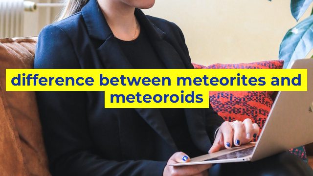 difference between meteorites and meteoroids