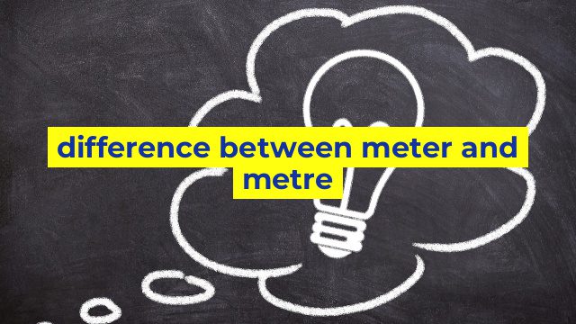 difference between meter and metre