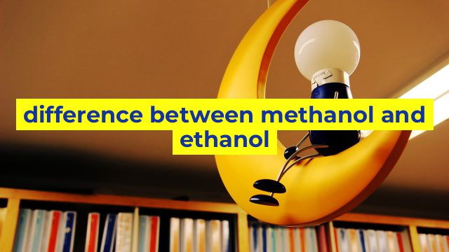 difference between methanol and ethanol
