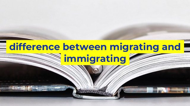 difference between migrating and immigrating