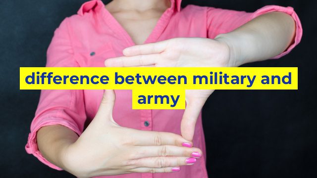 difference between military and army