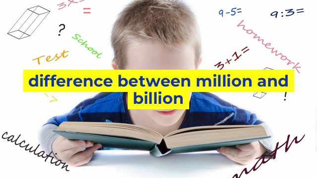 difference between million and billion