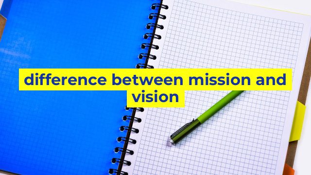 difference between mission and vision