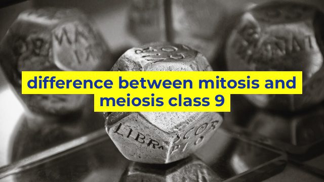 difference between mitosis and meiosis class 9