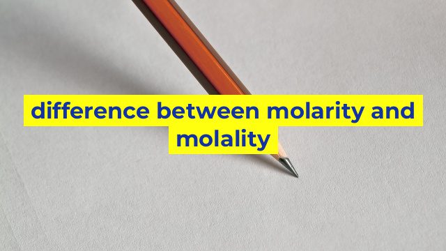 difference between molarity and molality