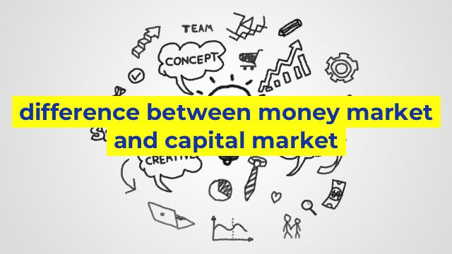 difference between money market and capital market
