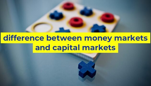 difference between money markets and capital markets