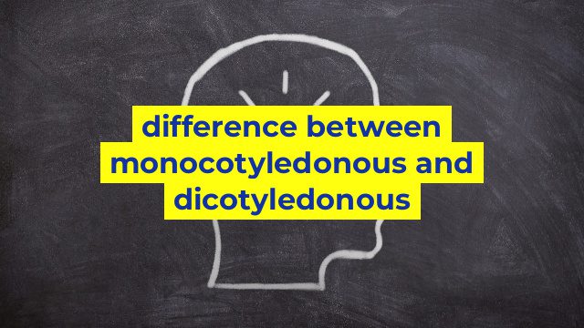 difference between monocotyledonous and dicotyledonous