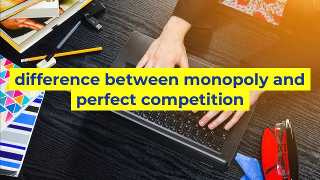 difference between monopoly and perfect competition