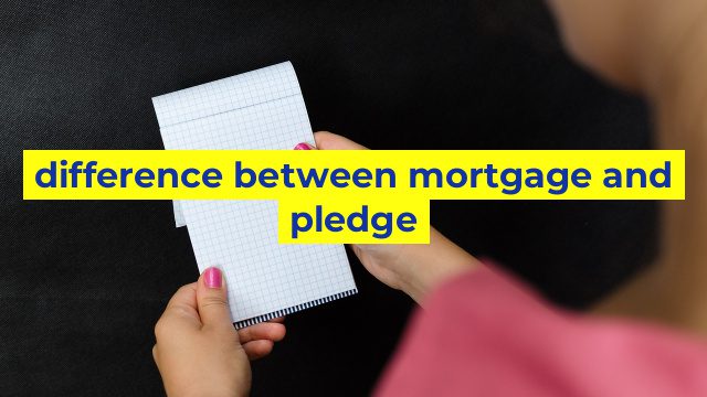 difference between mortgage and pledge