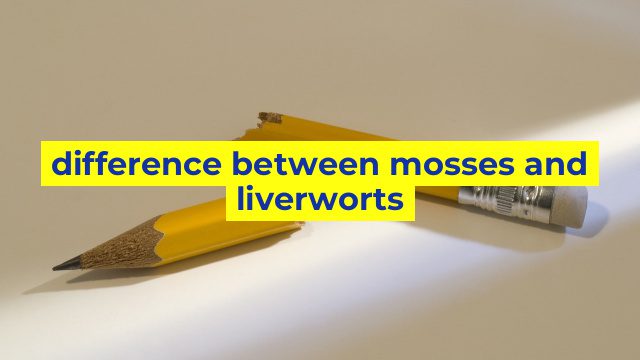 difference between mosses and liverworts