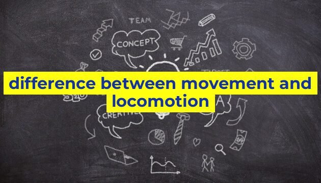 difference between movement and locomotion
