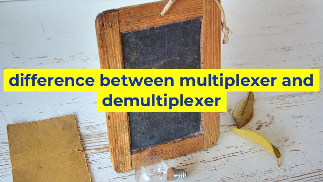 difference between multiplexer and demultiplexer