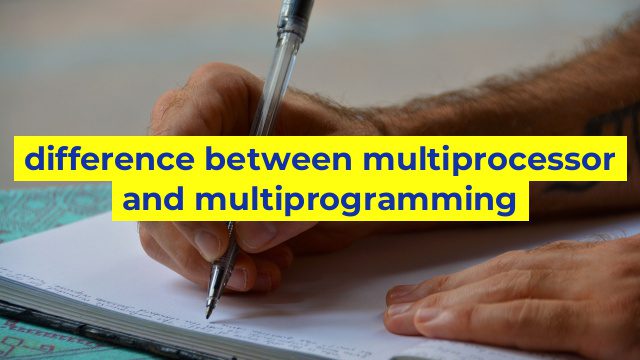 difference between multiprocessor and multiprogramming