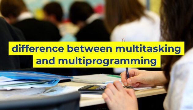 difference between multitasking and multiprogramming