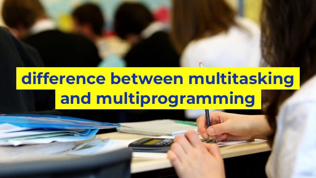 difference between multitasking and multiprogramming