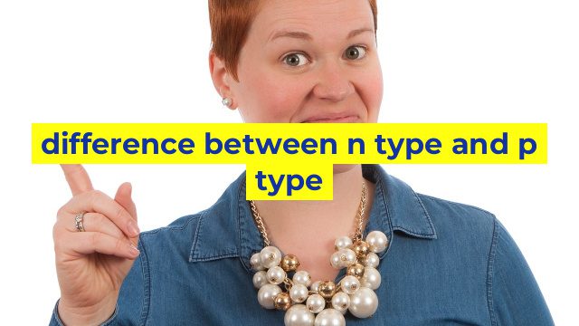 difference between n type and p type