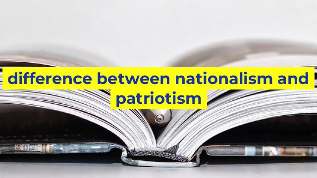 difference between nationalism and patriotism