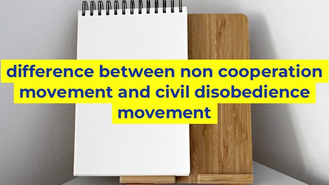 difference between non cooperation movement and civil disobedience movement