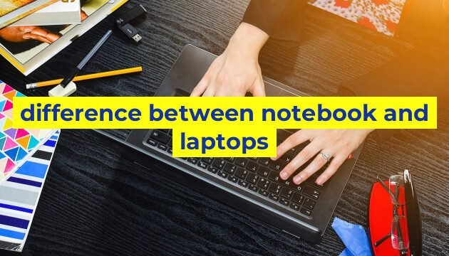 difference between notebook and laptops
