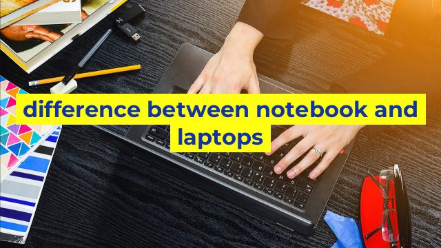 difference between notebook and laptops