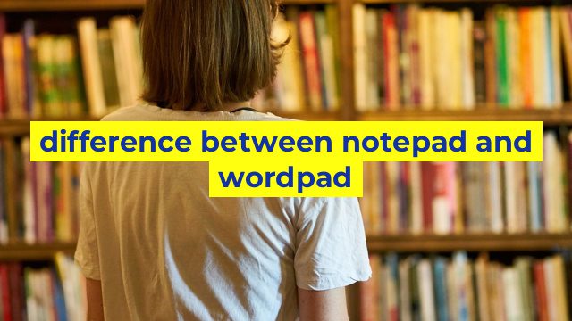 difference between notepad and wordpad