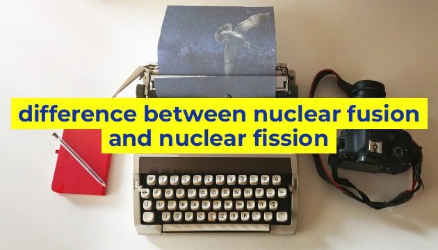 difference between nuclear fusion and nuclear fission