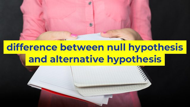 difference between null hypothesis and alternative hypothesis