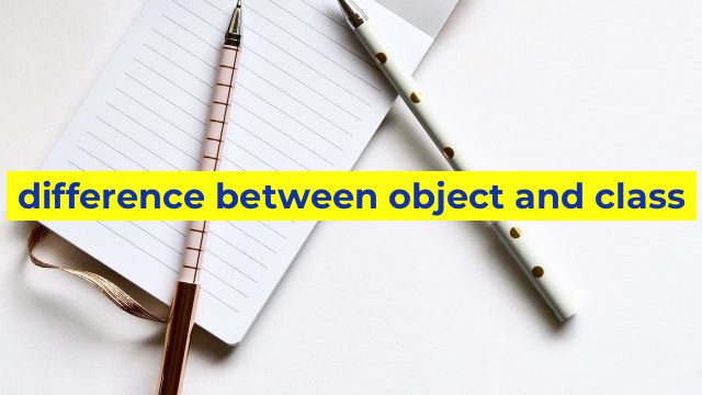difference between object and class