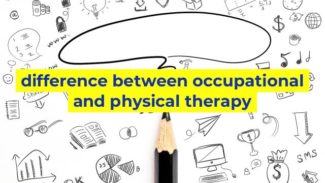 difference between occupational and physical therapy
