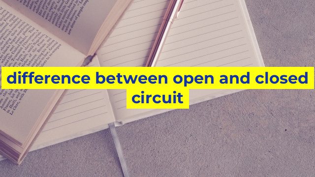 difference between open and closed circuit