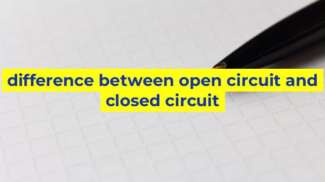 difference between open circuit and closed circuit