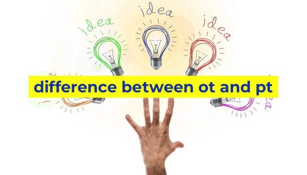 difference between ot and pt