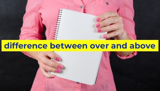 difference between over and above